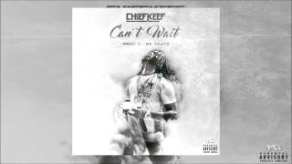 Chief Keef - Can&#39;t Wait [Louder/Fixed Audio]