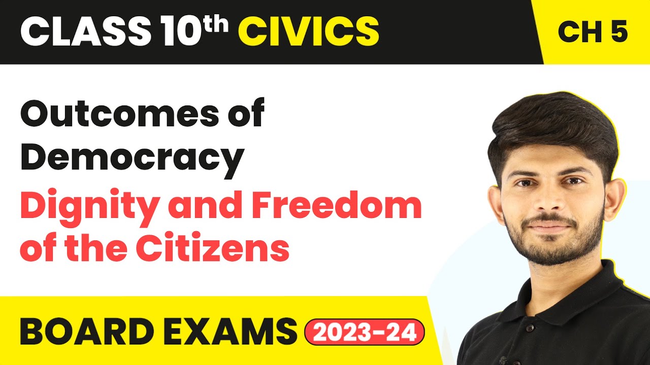 Dignity and Freedom of the Citizens - Outcomes of Democracy | Class 10 Civics Chapter 5 (2023-24)