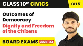Dignity and Freedom of the Citizens - Outcomes of Democracy | Class 10 Civics Chapter 5 (2023-24)
