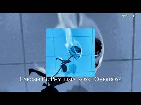 Enposib Ft. Phyllisia Ross - Overdose (sped up)