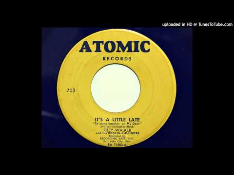 Riley Walker and His Rockin-R-Rangers - It's A Little Late (Atomic 703/704) [1955 hillbilly bopper]
