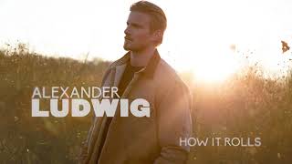 Alexander Ludwig How It Rolls
