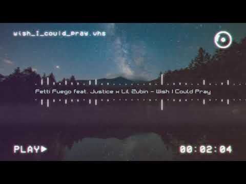 Fetti Fuego - Wish I Can Pray (feat. Justice Marie & Lil Zubin)