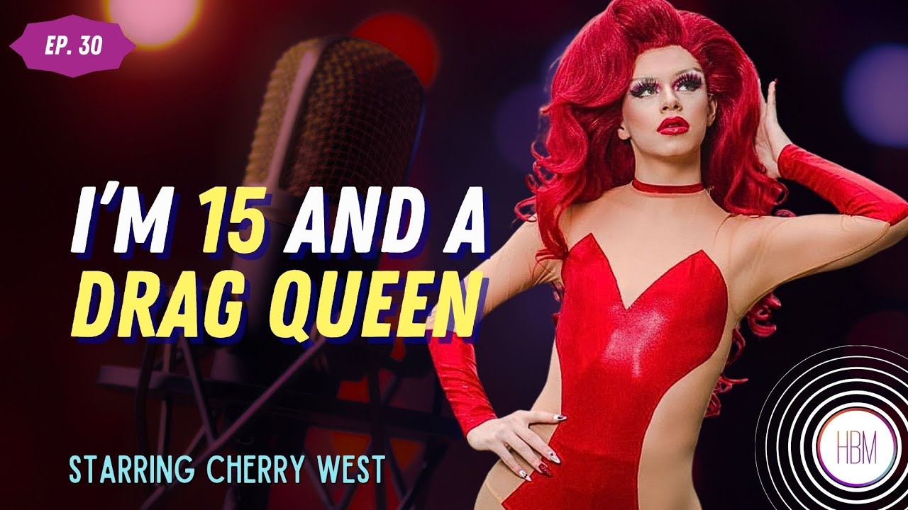 Episode 30: Cherry West - I'm Fifteen and A Drag Queen