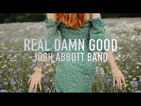 Josh Abbott Band - Real Damn Good