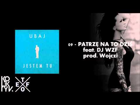 Ubaj - Patrzę Na To Dziś (feat. DJ WZF, prod. Wojczi) | Jestem Tu LP