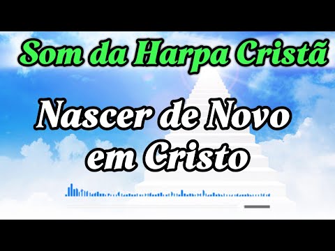 Nascer de Novo em Cristo | Harpa Cristã 447 | Louvor de Transformação