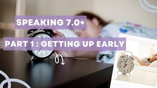Bài mẫu Speaking part 1 band 7.0 + - GETTING UP EARLY