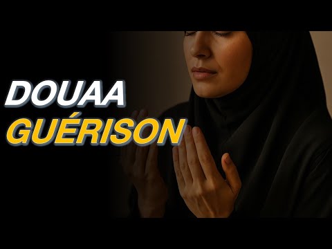 LES DOUAA DE GUÉRISON - CHIFA DE TOUTE MALADIE INCHAA ALLAH