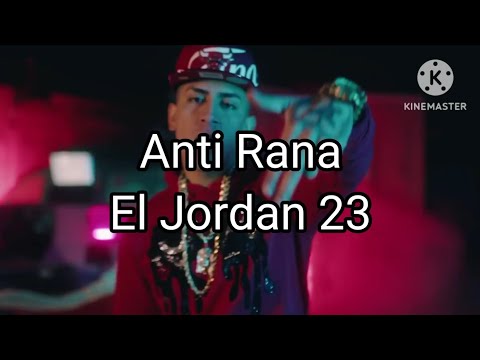 El Jordan 23 - Anti Rana (Letra/Lyrics)