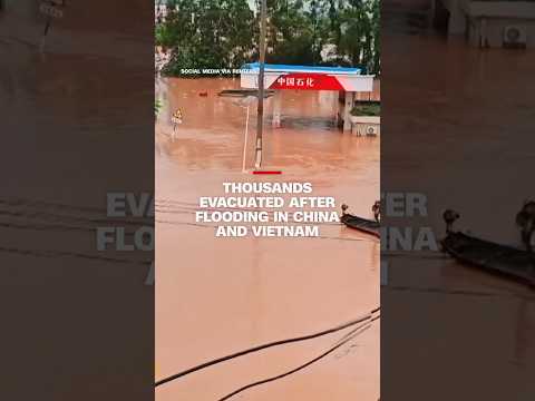 Thousands evacuated after flooding in China and Vietnam