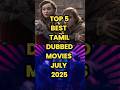 TOP 5 Best Tamil Dubbed Movies 2025 July Tamildubbed Primevideo Movies Top5 Shorts Tamilmovie
