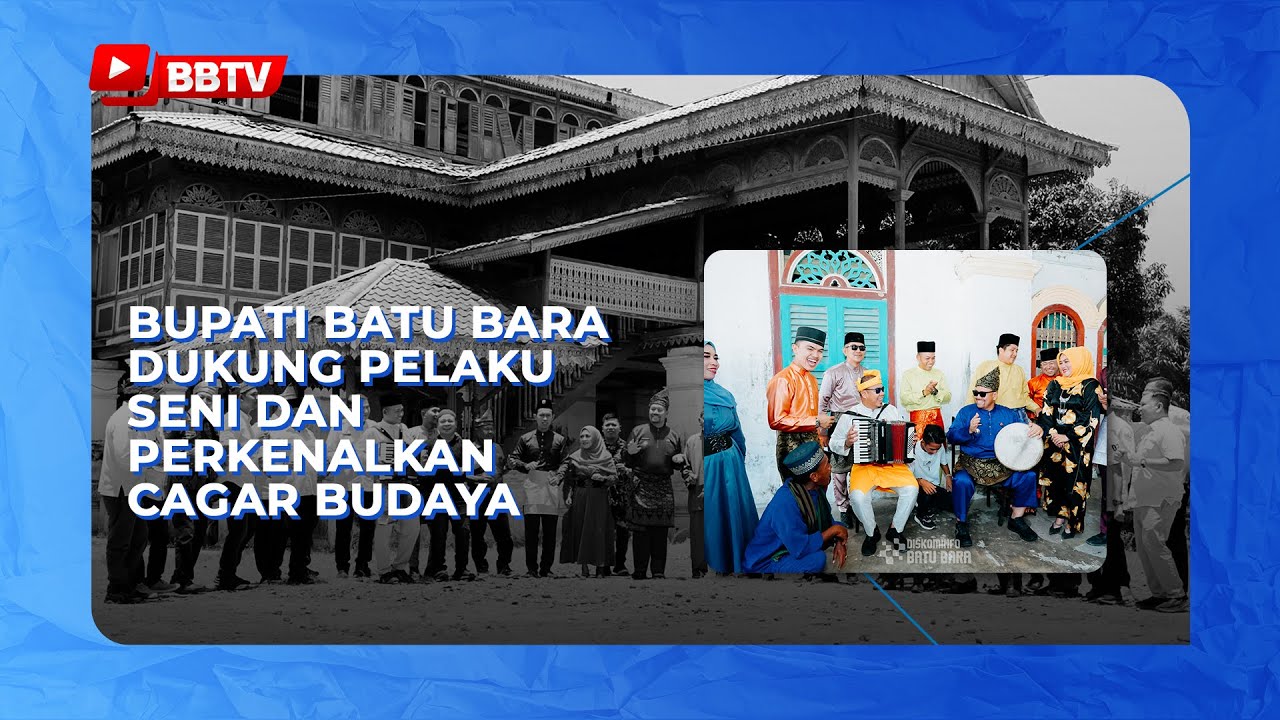 BUPATI BATU BARA DUKUNG PELAKU SENI DAN PERKENALKAN CAGAR BUDAYA