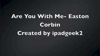 Are You With Me- Easton Corbin