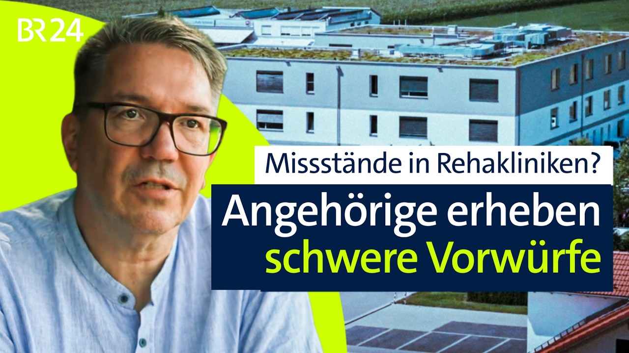 Missstände in Rehakliniken? Angehörige erheben schwere Vorwürfe | report München | BR24