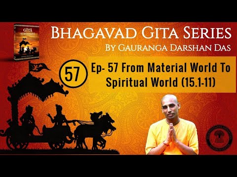 Bhagavad Gita Series | Ep 57 From Material World To Spiritual World (15.1-11) Gauranga Darshan Das