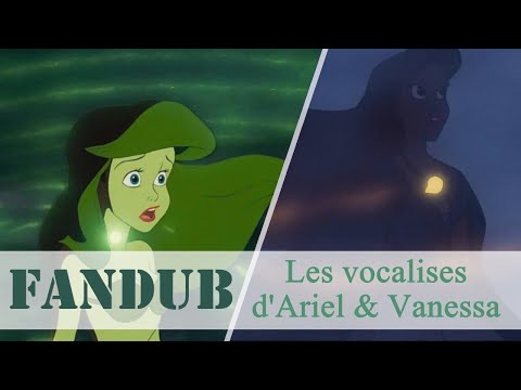 [Fandub O'Dubbing] La Petite Sirène - Les Vocalises d'Ariel et de Vanessa - Claire B.