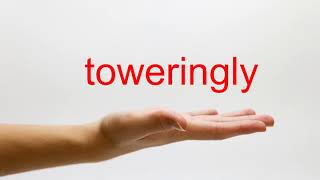 How to Pronounce toweringly - American English