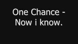One Chance - Now i know