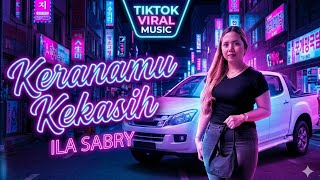 Download lagu KERANAMU KEKASIH - ILA SABRY | TIKTOK FAMOUS MUSIC | TRENDING 2026 mp3