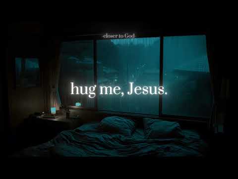 hug me, Jesus.