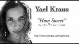Yael Kraus / How Sweet (Acapella - Version) / יעל קראוס