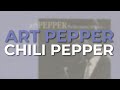 Art Pepper - Chili Pepper (Official Audio)