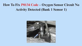 How To Fix P0134 Code – Oxygen Sensor Circuit No Activity Detected (Bank 1 Sensor 1)