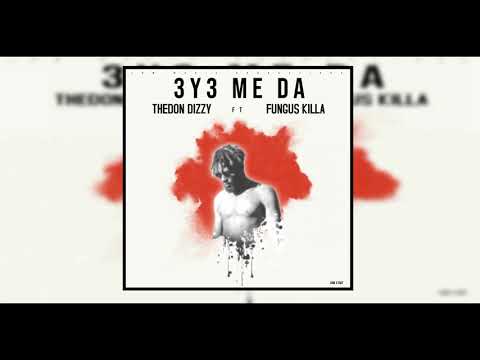 TheDon Dizzy ft Fungus Killer - 3YE ME DA