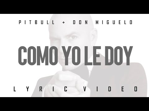 Pitbull x Don Miguelo - Como Yo Le Doy (Spanglish Version) (Official Lyric Video)
