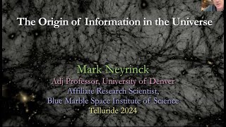 Mark Neyrinck - The Origin of Information in the Universe.  Arts & Sciences Telluride 2024