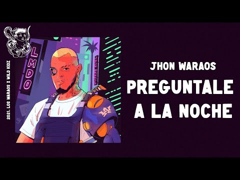 Jhon Waraos - Pregúntale A La Noche  [ LMDO 2021 ]