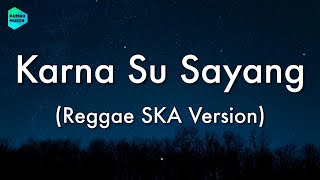 Download lagu [1 Jam Lirik]  Karna Su Sayang - Reggae SKA Version (Lirik Lagu) 🎵 ~ Biarkan cinta tumbuh sebisany mp3