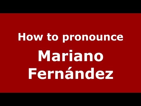 How to pronounce Mariano Fernández (Spanish/Argentina) - PronounceNames.com