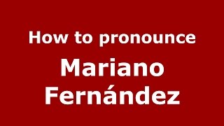 How to pronounce Mariano Fernández