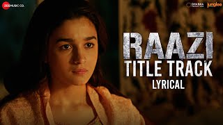 Raazi - Title Track  Lyrical  Alia Bhatt  Arijit S