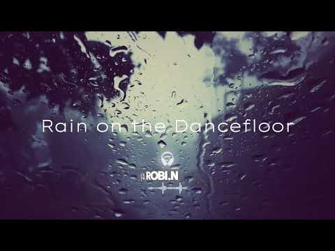 ROBI.N - Rain on the Dancefloor  / 125 BPM /