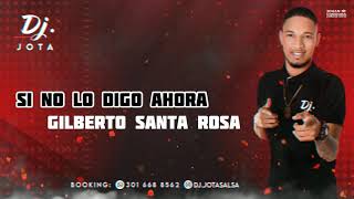 Si no lo digo ahora ✗ Gilberto Santa Rosa ✗ Letra DJ Jota
