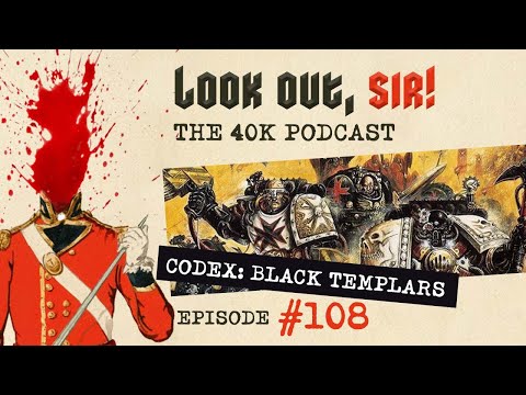 Look Out, Sir! 40k Podcast 108 - Codex Supplement: Black Templars