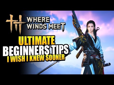 Where Winds Meet Ultimate Beginner Guide - Tips For The Perfect Start