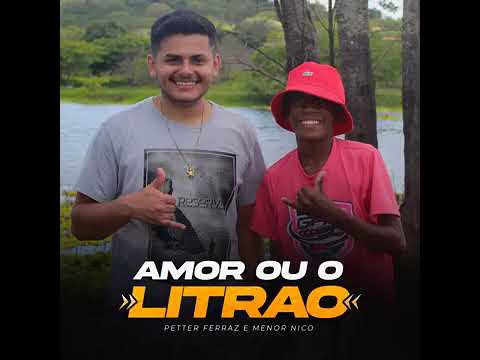 Petter Ferraz e Menor Nico - Amor ou o Litrão