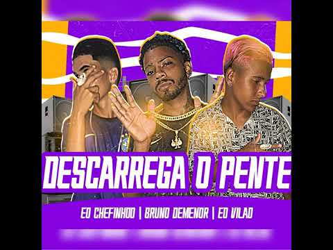 DESCARREGA O PENTE - EO CHEFINHO MC, BRUNNO DEMENNOR E EO VILÃO - REMIX BREGA FUNK