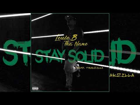 Louie B Tha Name - Stay Solid (p. Trakzilla)