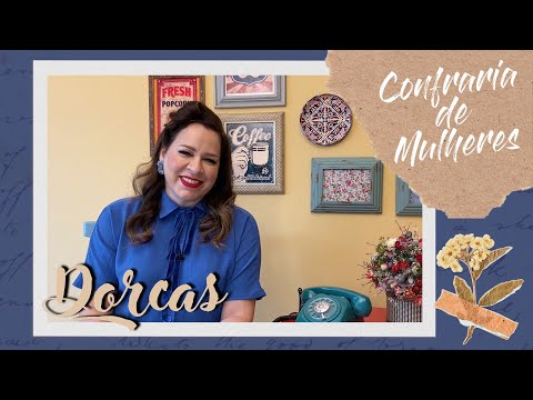 Confraria de Mulheres com Helena Tannure- Ep 38 - Dorcas