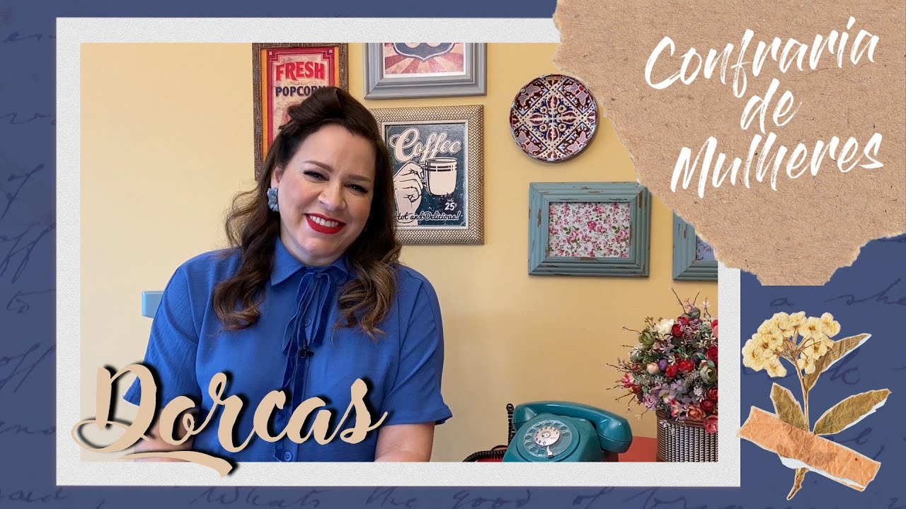 Confraria de Mulheres com Helena Tannure- Ep 38 - Dorcas