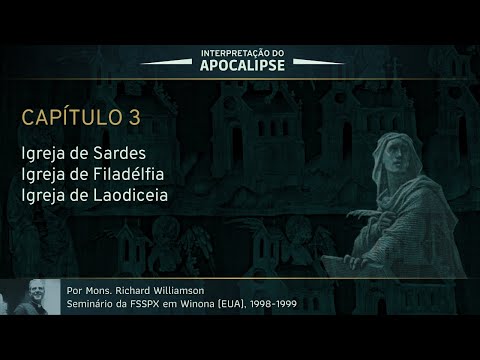 Interpretação do Apocalipse - Capítulo 3 (Por D. Richard Williamson)