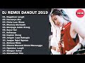 DJ DANGDUT REMIX TERBARU 2019 | BEST LIST MP3 FULL NONSTOP REMIX DANGDUT INDONESIA