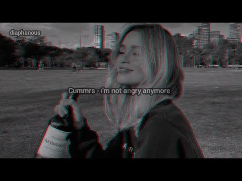 Cummrs - ı'm not angry anymore (lyrics)