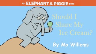 Should I Share My Ice Cream? by Mo Willems | An Elephant & Piggie Read Aloud