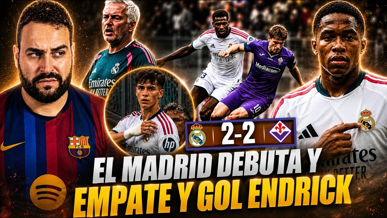 El MADRID de MOURINHO DEBUTA y le REMONTAN un 2-0 (2-2) FIORENTINA ¡ENDRICK se REIVINDICA! OPINIÓN